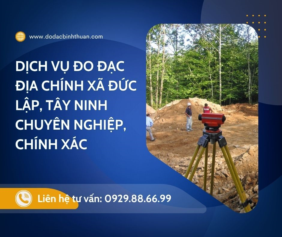 Dịch Vụ Đo Đạc Địa Chính Xã Đức Lập,  Tỉnh Tây Ninh, Chuyên Nghiệp, Chính Xác