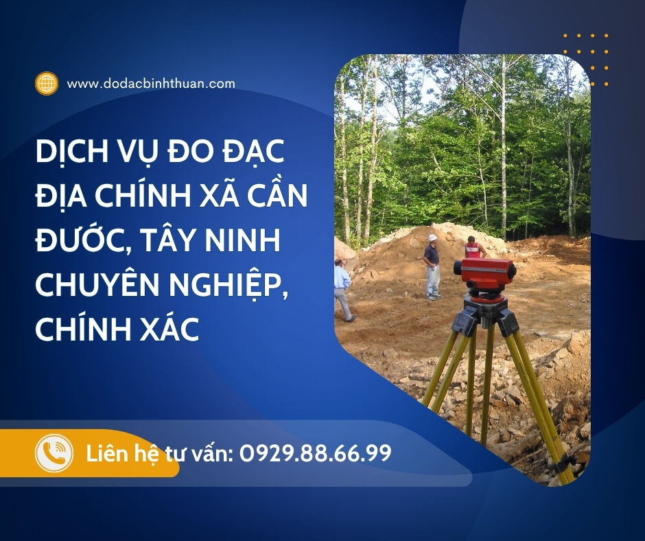 Dịch Vụ Đo Đạc Địa Chính Xã Cần Đước,  Tỉnh Tây Ninh, Chuyên Nghiệp, Chính Xác
