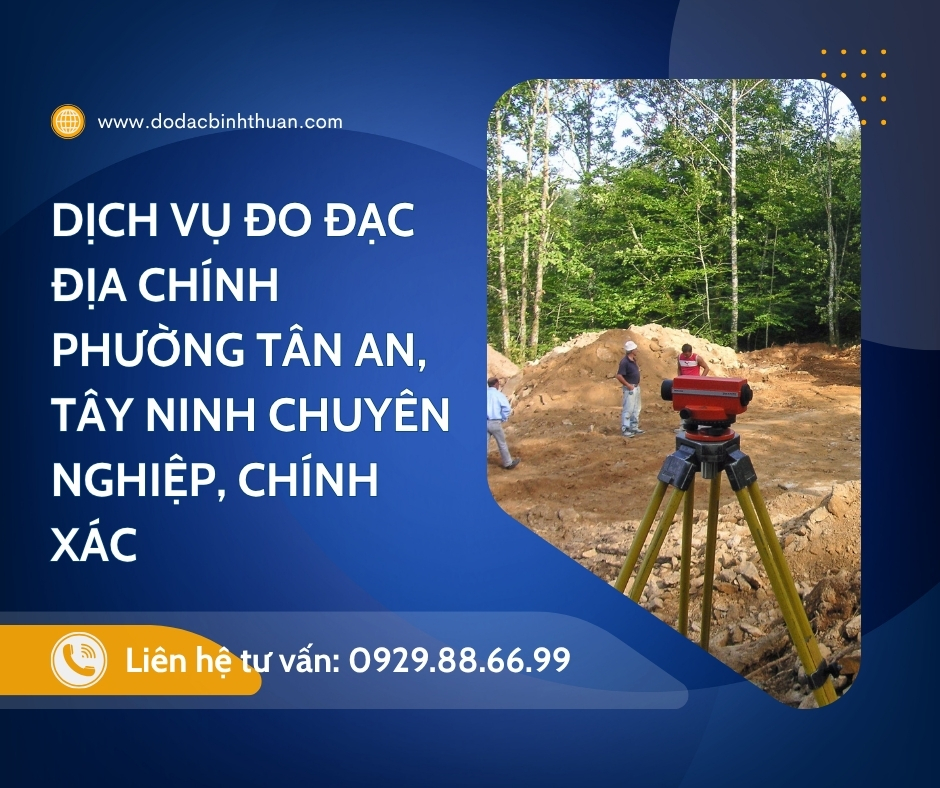 Dịch Vụ Đo Đạc Địa Chính Phường Tân An,  Tỉnh Tây Ninh, Chuyên Nghiệp, Chính Xác